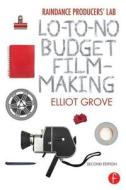 Raindance Producers' Lab Lo-To-No Budget Filmmaking di Elliot Grove edito da Taylor & Francis Ltd
