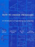 How to Design Programs di Matthias (Trustee Professor Felleisen, Robert Bruce (Associate Professor of Computer  Findler edito da MIT Press Ltd