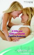 A Wife and Child to Cherish di Caroline Anderson edito da Mills & Boon