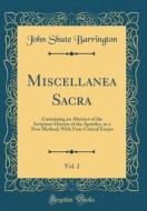 Miscellanea Sacra, Vol. 2: Containing an Abstract of the Scripture-History of the Apostles, in a New Method; With Four Critical Essays (Classic R di John Shute Barrington edito da Forgotten Books