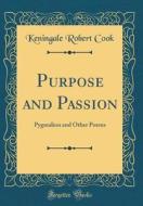 Purpose and Passion: Pygmalion and Other Poems (Classic Reprint) di Keningale Robert Cook edito da Forgotten Books