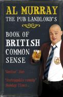 Al Murray: The Pub Landlord's Book Of British Common Sense di Al Murray edito da Hodder & Stoughton