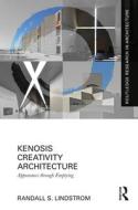 Kenosis Creativity Architecture di Randall S. Lindstrom edito da Taylor & Francis Ltd