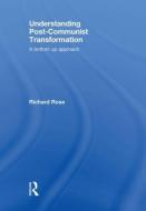 Understanding Post-Communist Transformation di Richard Rose edito da Routledge