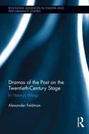 Dramas of the Past on the Twentieth-Century Stage di Alexander Feldman edito da Routledge