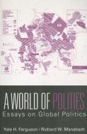 A World of Polities di Yale H. Ferguson edito da Routledge