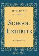 School Exhibits (Classic Reprint) di H. E. Eswine edito da Forgotten Books