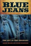 Blue Jeans - The Art of the Ordinary di Daniel Miller edito da University of California Press