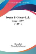 Poems By Henry Lok, 1593-1597 (1871) di Henry Lok edito da Kessinger Publishing, Llc