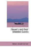 Flowers And Their Unbidden Guests di Anton Joseph Kerner edito da Bibliolife