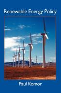Renewable Energy Policy di Paul Komor edito da iUniverse