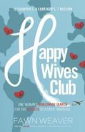 Happy Wives Club: One Woman's Worldwide Search for the Secrets of a Great Marriage di Fawn Weaver edito da Turtleback Books