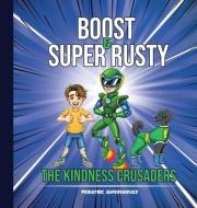 Boost & Super Rusty - The Kindness Crusaders di Dr Michelle Zowie edito da Grabb Publishing
