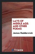 Lays of middle age di James Hedderwick edito da Trieste Publishing
