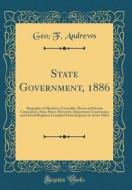 State Government, 1886: Biography of Members, Councillor, House and Senate Committees, State House Directory, Department Commission and Cleric di Geo F. Andrews edito da Forgotten Books