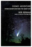 Cosmic Adventure: More Secrets from the Night Sky di Bob Berman edito da Quill