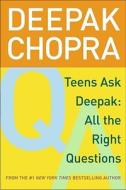 Teens Ask Deepak: All the Right Questions di Deepak Chopra edito da SIMON PULSE