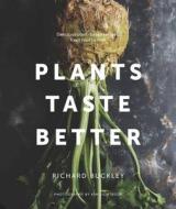 Plants Taste Better: Delicious Plant-Based Recipes from Root to Fruit di Richard Buckley edito da WHITE LION PUB