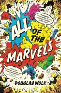 All of the Marvels: A Journey to the Ends of the Biggest Story Ever Told di Douglas Wolk edito da PENGUIN GROUP