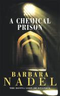 A Chemical Prison (Inspector Ikmen Mystery 2) di Barbara Nadel edito da Headline Publishing Group