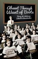 Absent Through Want of Boots di Robert Elverstone edito da The History Press