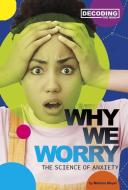 Why We Worry: The Science of Anxiety di Melissa Mayer edito da COMPASS POINT BOOKS