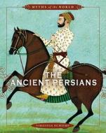 The Ancient Persians di Virginia Schomp edito da Cavendish Square Publishing
