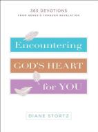 Encountering God's Heart for You: 365 Devotions from Genesis Through Revelation di Diane Stortz edito da BETHANY HOUSE PUBL