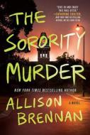 The Sorority Murder di Allison Brennan edito da MIRA