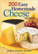 200 Easy Home Made Cheese Recipes di Debra Amrein-boyes edito da Robert Rose Inc