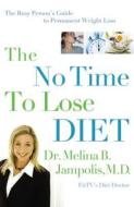 The No-Time-To-Lose Diet: The Busy Person's Guide to Permanent Weight Loss di Melina Jampolis edito da Nelson Books