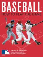 Baseball: How to Play the Game: The Official Playing and Coaching Manual of Major League Baseball di Pete Williams, Major League Baseball edito da UNIVERSE BOOKS