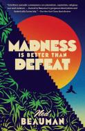 Madness Is Better Than Defeat di Ned Beauman edito da VINTAGE