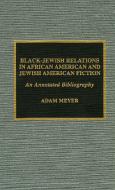 Black-Jewish Relations in African American and Jewish American Fiction di Adam Meyer edito da Scarecrow Press