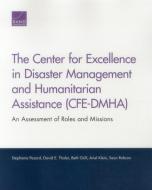 The Center for Excellence in Disaster Management and Humanitarian Assistance (Cfe-Dmha): An Assessment of Roles and Miss di Stephanie Pezard, David E. Thaler, Beth Grill edito da RAND CORP