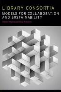 Library Consortia: Models for Collaboration and Sustainability edito da AMER LIB ASSN