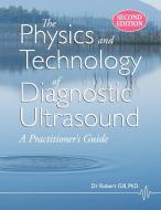 The Physics And Technology Of Diagnostic Ultrasound (second Edition) di Robert Wyatt Gill edito da High Frequency Publishing