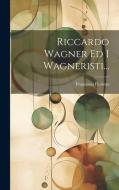 Riccardo Wagner Ed I Wagneristi... di Francesco Florimo edito da LEGARE STREET PR