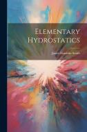 Elementary Hydrostatics di James Hamblin Smith edito da LEGARE STREET PR