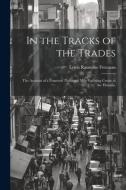 In the Tracks of the Trades; the Account of a Fourteen Thousand Mile Yachting Cruise to the Hawaiis, di Lewis Ransome Freeman edito da LEGARE STREET PR