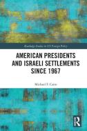 American Presidents And Israeli Settlements Since 1967 di Michael F. Cairo edito da Taylor & Francis Ltd