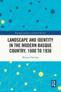 Landscape And Identity In The Modern Basque Country, 1800 To 1936 di Maitane Ostolaza edito da Taylor & Francis Ltd