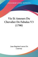 Vie Et Amours Du Chevalier de Fabulas V3 (1790) di Jean-Baptiste Louvet De Couvray edito da Kessinger Publishing