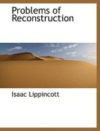 Problems Of Reconstruction di Isaac Lippincott edito da Bibliolife