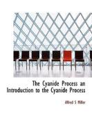 The Cyanide Process An Introduction To The Cyanide Process di Alfred Stanley Miller edito da Bibliolife