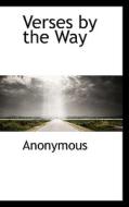Verses By The Way di Anonymous edito da Bibliolife