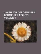 Jahrbuch Des Gemeinen Deutschen Rechts Volume 1 di Books Group edito da Rarebooksclub.com