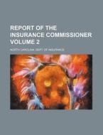 Report of the Insurance Commissioner Volume 2 di North Carolina Dept of Insurance edito da Rarebooksclub.com