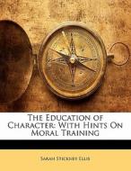 The With Hints On Moral Training di Sarah Stickney Ellis edito da Bibliolife, Llc