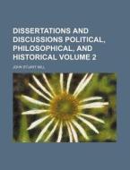 Dissertations And Discussions Political, Philosophical, And Historical di Unknown Author edito da General Books Llc